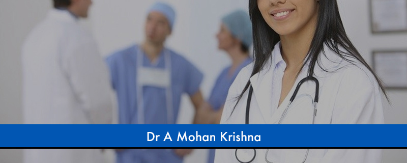 Dr A Mohan Krishna 